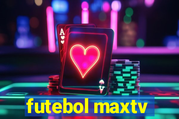 futebol maxtv